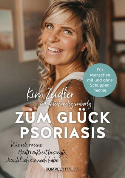 Zum Glück Psoriasis: Wie ich meine Hautkrankheit besiegte, obwohl ich sie noch habe