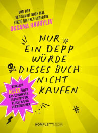 Title: Nur ein Depp würde dieses Buch nicht kaufen: Wirklich ALLES über das Schimpfen, Beschimpfen, Fluchen und Verwünschen, Author: Oksana Havryliv