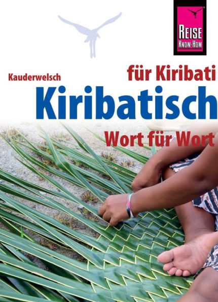 Kiribatisch - Wort für Wort (für Kiribati): Kauderwelsch-Sprachführer von Reise Know-How