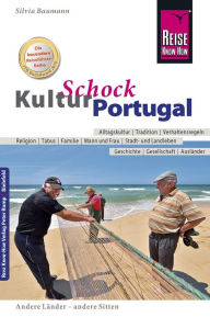 Title: Reise Know-How KulturSchock Portugal: Alltagskultur, Traditionen, Verhaltensregeln, ..., Author: Silvia Baumann