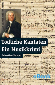 Title: Tödliche Kantaten: Ein Musikkrimi, Author: Sebastian Knauer
