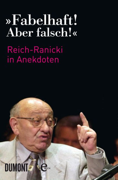 »Fabelhaft! Aber falsch!«: Marcel Reich-Ranicki in Anekdoten