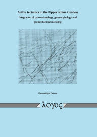 Title: Active tectonics in the Upper Rhine Graben Integration of paleoseismology, geomorphology and geomechanical modeling, Author: Gwendolyn Peters