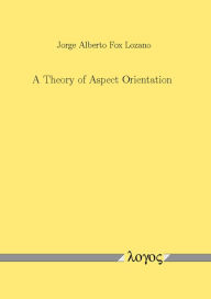 Title: A Theory of Aspect Orientation, Author: Jorge Alberto Fox Lozano