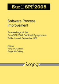 Title: Software Process Improvement: Proceedings of the EuroSPI 2008 Doctoral Symposium, Author: Fergal McCaffery
