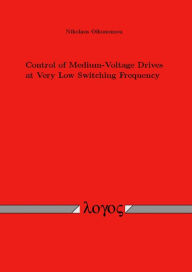 Title: Control of Medium-Voltage Drives at Very Low Switching Frequency, Author: Nikolaos Oikonomou