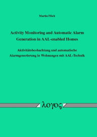 Title: Activity Monitoring and Automatic Alarm Generation in AAL-enabled Homes: Aktivitatsbeobachtung und automatische Alarmgenerierung in Wohnungen mit AAL-Technik, Author: Martin Flock