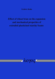 Title: Effect of wheat bran on the expansion and mechanical properties of extruded plasticized starchy foams, Author: Frederic Robin