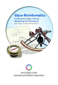 Title: Glyco-Bioinformatics: Cracking the Sugar Code by Navigating the Glycospace - Proceedings of International Beilstein Symposium, Author: Martin G Hicks