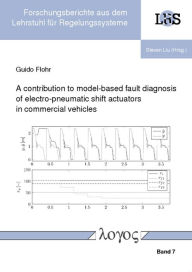 Title: A contribution to model-based fault diagnosis of electro-pneumatic shift actuators in commercial vehicles, Author: Guido Flohr