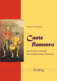 Title: Cante flamenco: Zur Kultursoziologie der andalusischen Moderne, Author: Gerhard Steingress