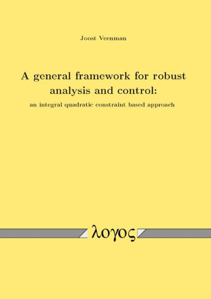 A general framework for robust analysis and control: an integral quadratic constraint based approach