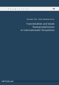 Title: Translokalitat und lokale Raumproduktionen in transnationaler Perspektive, Author: Alexander Tolle