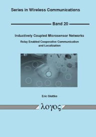 Title: Inductively Coupled Microsensor Networks: Relay Enabled Cooperative Communication and Localization, Author: Eric Nathan Slottke