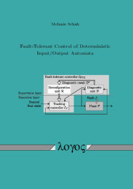 Title: Fault-Tolerant Control of Deterministic Input/Output Automata, Author: Melanie Schuh