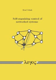 Title: Self-organizing control of networked systems, Author: Rene Schuh