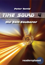 Title: Time Squad 4: Die Zeit-Zauberer, Author: Peter Terrid