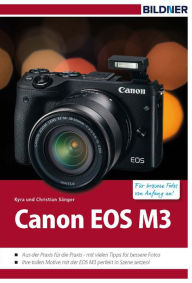 Title: Canon EOS M3: Für bessere Fotos von Anfang an!, Author: Dr. Kyra Sänger