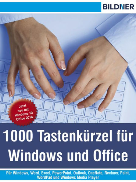 1000 Tastenkürzel für Windows und Office: Für Windows, Word, Excel, PowerPoint, Outlook, OneNote, Rechner, Paint, WordPad und Windows Media Player