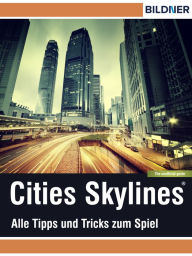 Title: Cities: Skylines - Alles Tipps und Tricks zum Spiel!: The unoffical Guide - Die inoffizielle Anleitung, Author: Andreas Zintzsch