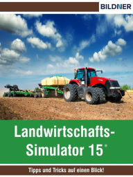 Title: Landwirtschafts-Simulator 15: Tipps und Tricks auf einen Blick!, Author: Josefine Schnellhammer