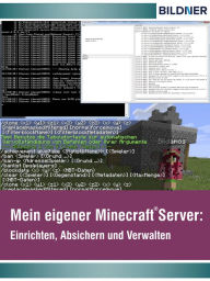 Title: Wo&Wie: Mein eigener Minecraft Server: Einrichten, Absichern und Verwalten, Author: Andreas Zintzsch