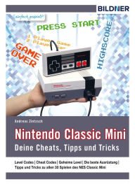 Title: Nintendo classic mini: Deine Cheats, Tipps und Tricks!, Author: Andreas Zintzsch