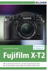 Title: Fujifilm X-T2: Für bessere Fotos von Anfang an!, Author: Dr. Kyra Sänger