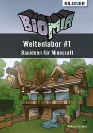 Title: BIOMIA - Weltenlabor #1 Bauanleitungen für Minecraft, Author: Andreas Zintzsch