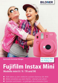Title: Fujifilm instax mini: Tolle Ideen zu den vielleicht coolsten Kameras der Welt, Author: Kyra Sänger