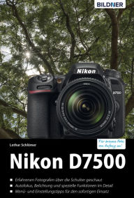 Title: Nikon D7500: Für bessere Fotos von Anfang an!, Author: Lothar Schlömer