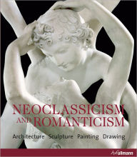 Title: Neoclassicism and Romanticism: Architecture, Sculpture, Painting, Drawing, Author: Rolf Toman