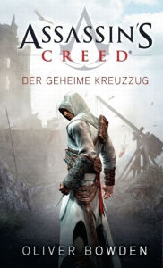Title: Assassin's Creed Band 3: Der geheime Kreuzzug, Author: Oliver Bowden