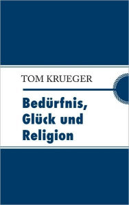 Bedurfnis, Gluck Und Religion