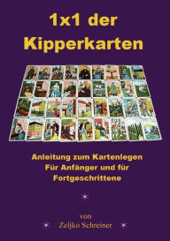 Title: 1x1 der Kipperkarten: Anleitung zum Kartenlegen - FÃ¯Â¿Â½r AnfÃ¯Â¿Â½nger und fÃ¯Â¿Â½r Fortgeschrittene, Author: Zeljko Schreiner