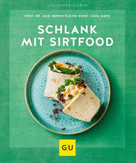 Title: Schlank mit Sirtfood, Author: Prof. Dr. med. Bernd Kleine-Gunk