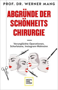 Title: Abgründe der Schönheitschirurgie: Verunglückte Operationen, Scharlatane, Instagram-Wahnsinn, Author: Dr. Werner Mang