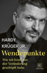 Title: Wendepunkte: Wie ich Kraft aus der Veränderung geschöpft habe, Author: Hardy Krüger jr.