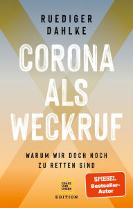 Title: Corona als Weckruf: Warum wir doch noch zu retten sind, Author: Ruediger Dahlke