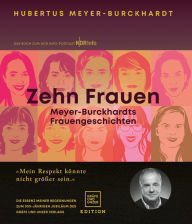 Title: Zehn Frauen: Meyer-Burckhardts Frauengeschichten, Author: Hubertus Meyer-Burckhardt