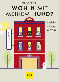 Title: Wohin mit meinem Hund?: Perfekt betreut auf Zeit, Author: Ursula Kufner