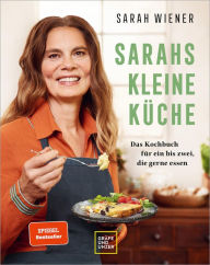 Title: Sarahs kleine Küche: Das Kochbuch für ein bis zwei, die gerne essen, Author: Sarah Wiener