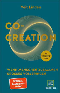 Title: Co-Creation: Wie Menschen zusammen Großes erschaffen, Author: Veit Lindau