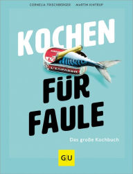 Title: Kochen für Faule: Das große Kochbuch, Author: Cornelia Trischberger
