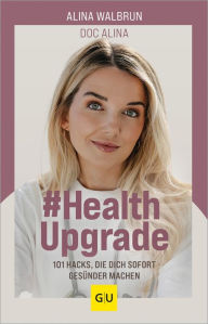 Title: # Health Upgrade: 101 Hacks, die dich sofort gesünder machen, Author: Alina Walbrun