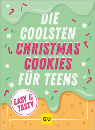 Title: Die coolsten Christmas Cookies für Teens: Easy & Tasty, Author: GU