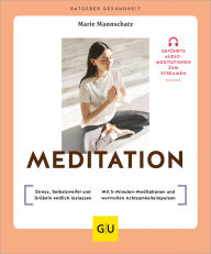 Title: Meditation: Stress, Selbstzweifel und Grübeln endlich loslassen / Mit 5-Minuten-Meditationen und wertvollen Achtsamkeitsimpulsen, Author: Marie Mannschatz