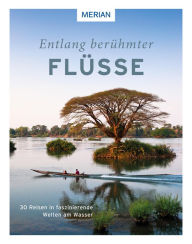Title: Entlang berühmter Flüsse: 30 Reisen in faszinierende Welten am Wasser, Author: Renate Nöldeke