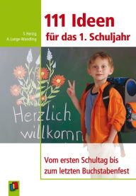 Title: 111 Ideen für das 1. Schuljahr: Vom ersten Schuljahr bis zum letzten Buchstabenfest, Author: Anke Lange-Wandling