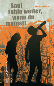 Title: Sauf ruhig weiter, wenn du meinst!, Author: Annette Weber